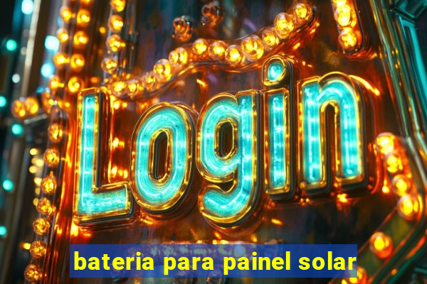 bateria para painel solar